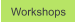 Workshops